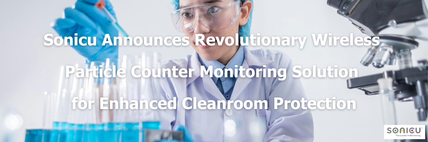 Sonicu Announces Revolutionary Wireless Particle Counter Monitoring Solution for Enhanced Cleanroom Protection